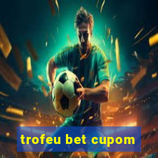 trofeu bet cupom